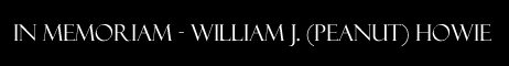 In Memoriam - William J. (Peanut) Howie